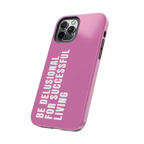 CAUTION: BE DELUSIONAL PHONE CASE