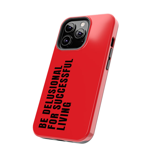 CAUTION: BE DELUSIONAL PHONE CASE - RED