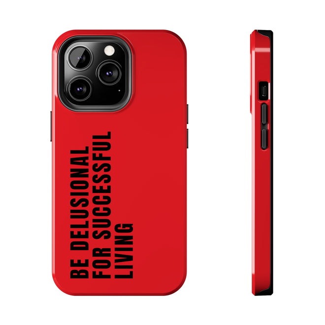 CAUTION: BE DELUSIONAL PHONE CASE - RED