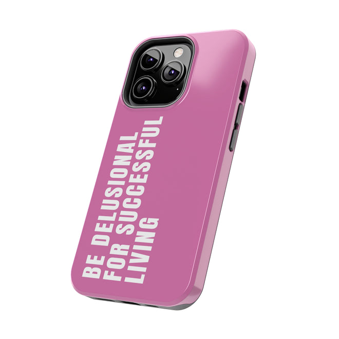 CAUTION: BE DELUSIONAL PHONE CASE