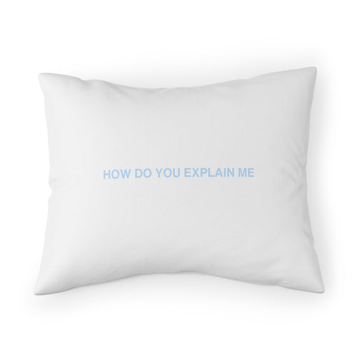 HOW DO YOU EXPLAIN ME PILLOW SHAM - BLUE