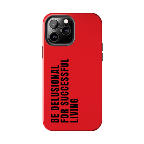 CAUTION: BE DELUSIONAL PHONE CASE - RED