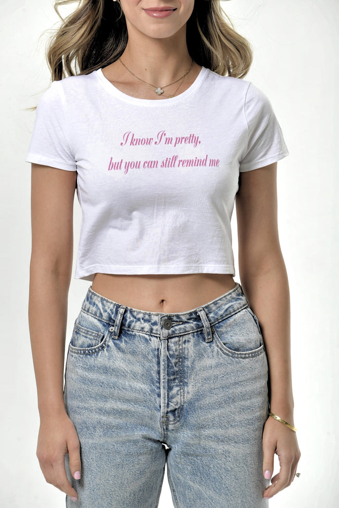 I KNOW I'M PRETTY CROP TEE